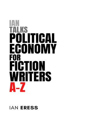 cover image of Ian Talks Political Economy for Fiction Writers A-Z
